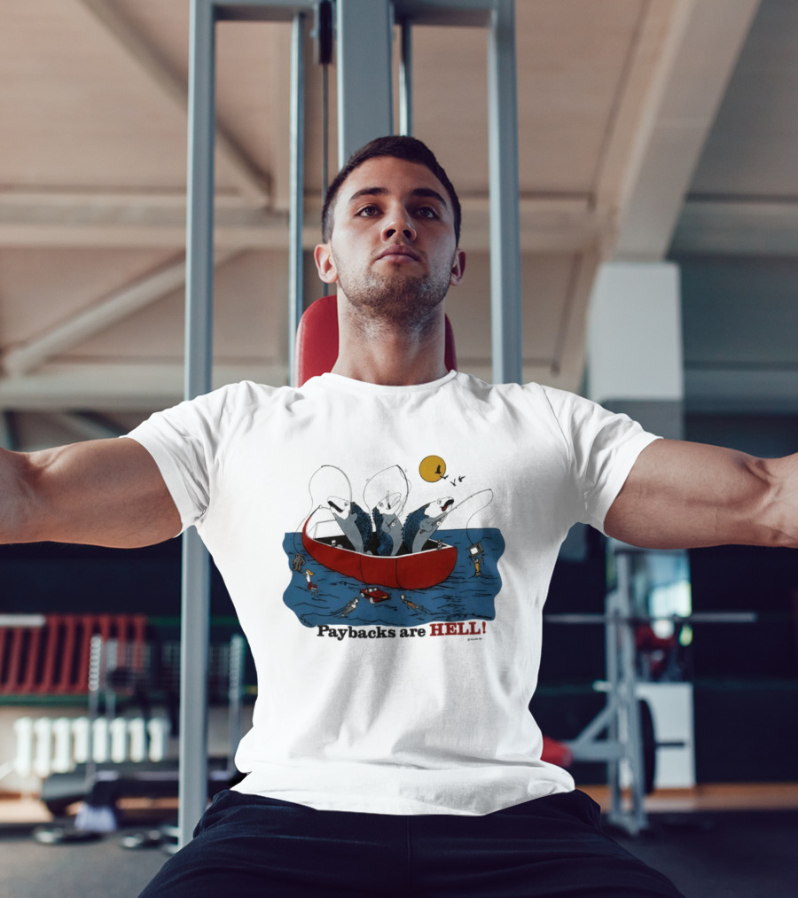Paybacks Are Hell Fishing Canoe Adventure With Fish In Boat T-Shirt