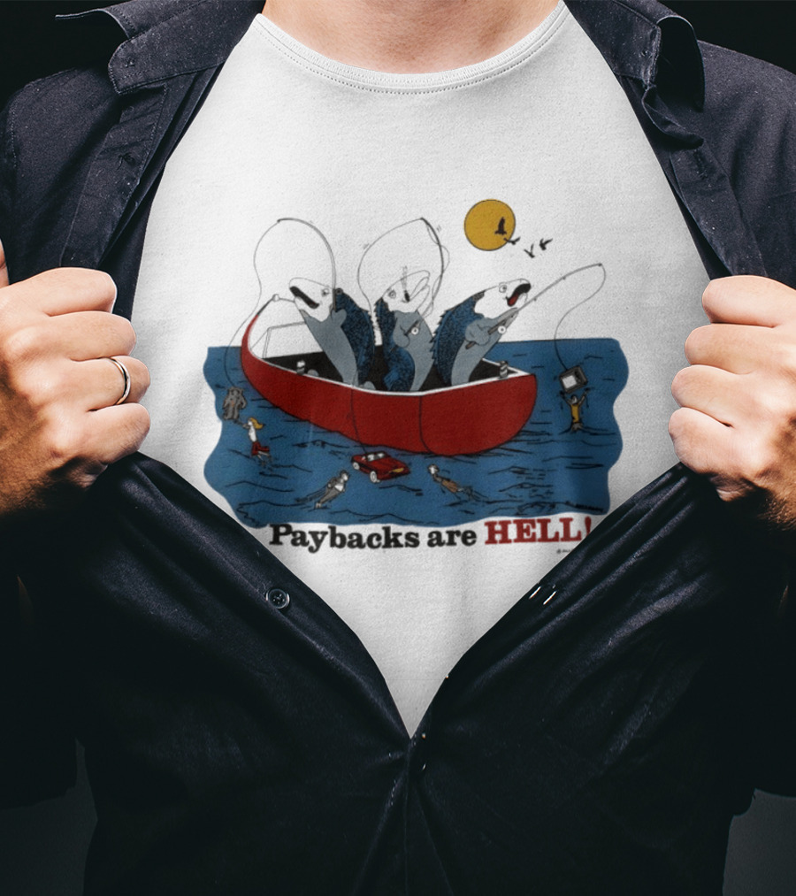 Paybacks Are Hell Fishing Canoe Adventure With Fish In Boat T-Shirt