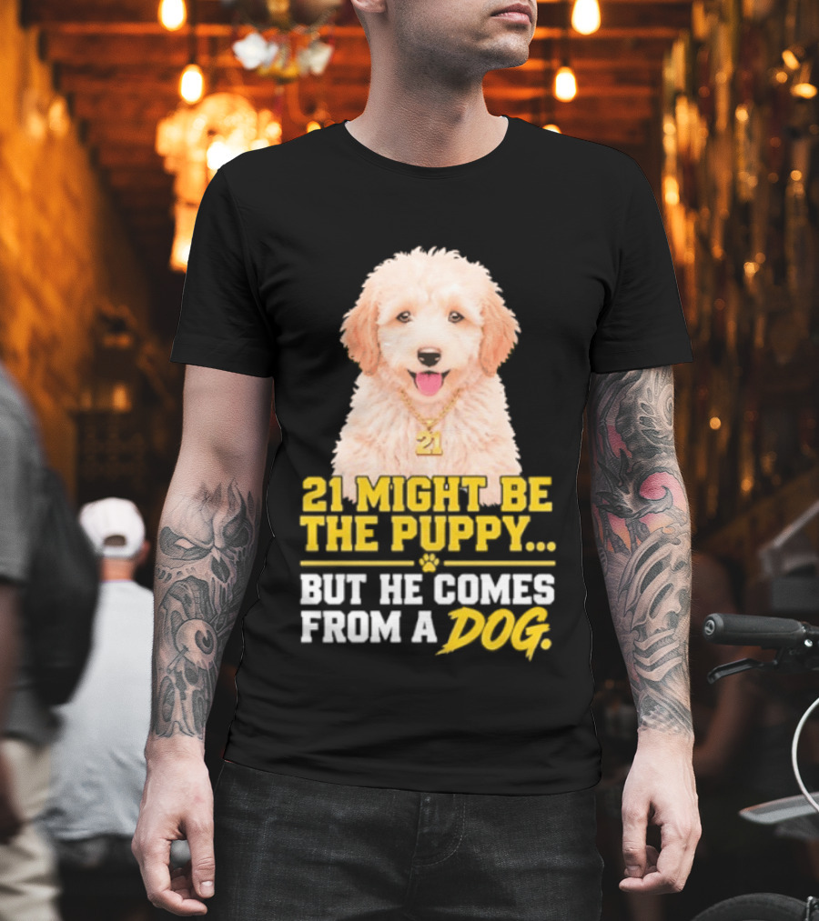 21 Might Be The Puppy But He Comes From A Dog Golden Collar Necklace T-Shirt