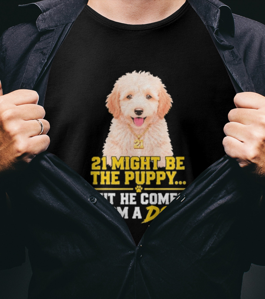 21 Might Be The Puppy But He Comes From A Dog Golden Collar Necklace T-Shirt