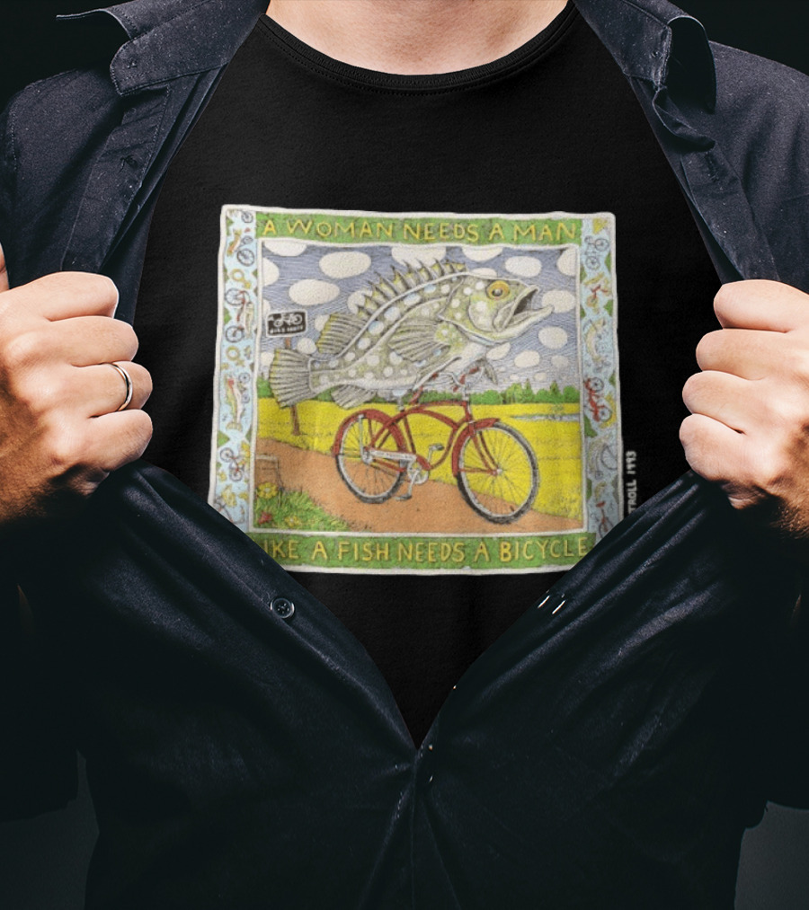 A Woman Needs A Man Like A Fish Needs A Bicycle Ray Troll 1993 T-Shirt