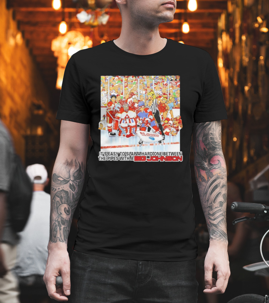 Big Johnson Hockey Humor It's Easy To Slap A Hard One Between The Pipes Ice Rink Challenge T-Shirt