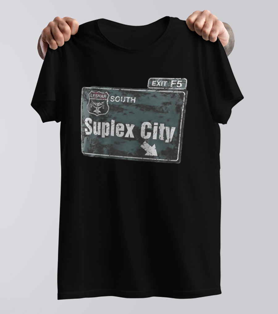 Brock Lesnar Suplex City South Exit F5 Sign T-Shirt