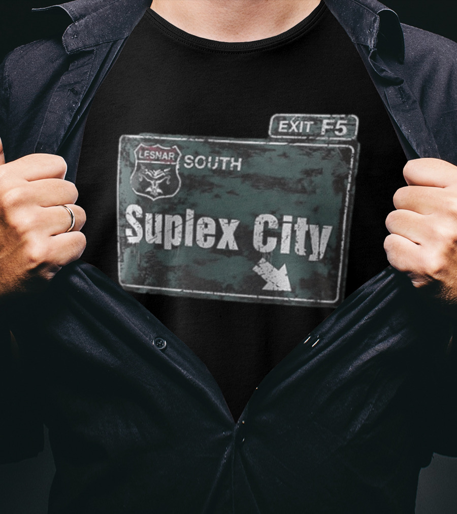 Brock Lesnar Suplex City South Exit F5 Sign T-Shirt