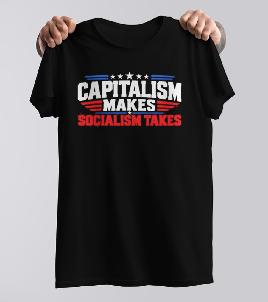 Capitalism Makes Socialism Takes Patriotic Stars And Stripes T-Shirt