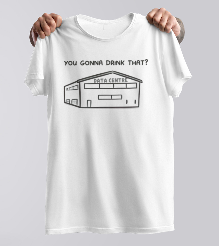 You Gonna Drink That Data Centre Server Room T-Shirt