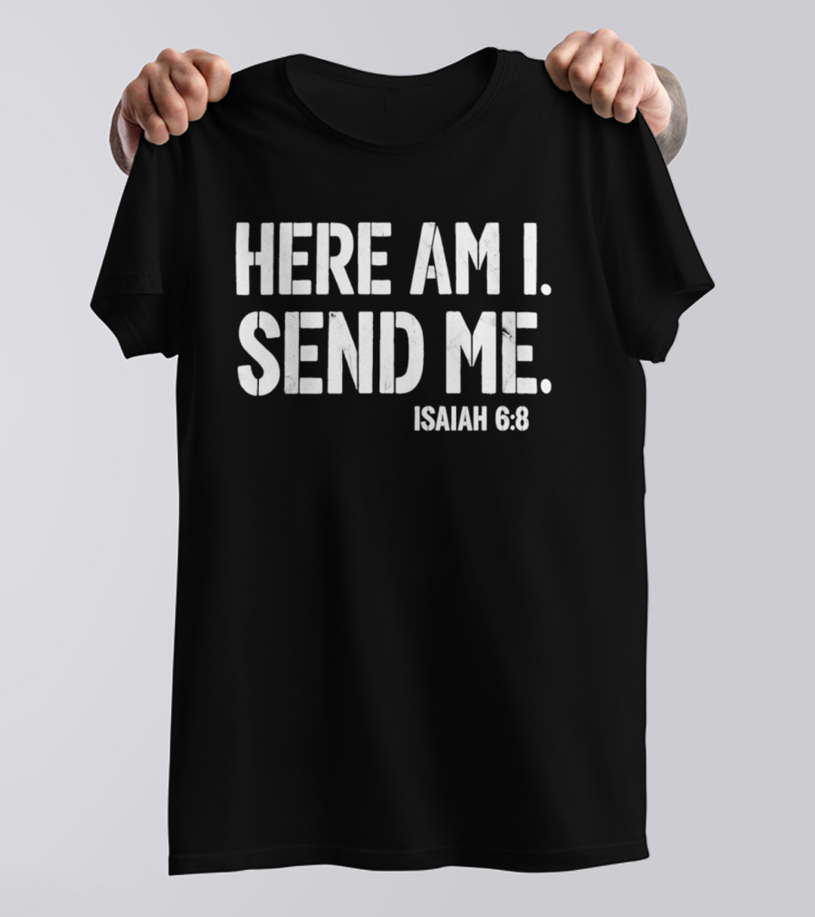 Here Am I Send Me Isaiah 6 8 Bible Verse Christian Faith T-Shirt