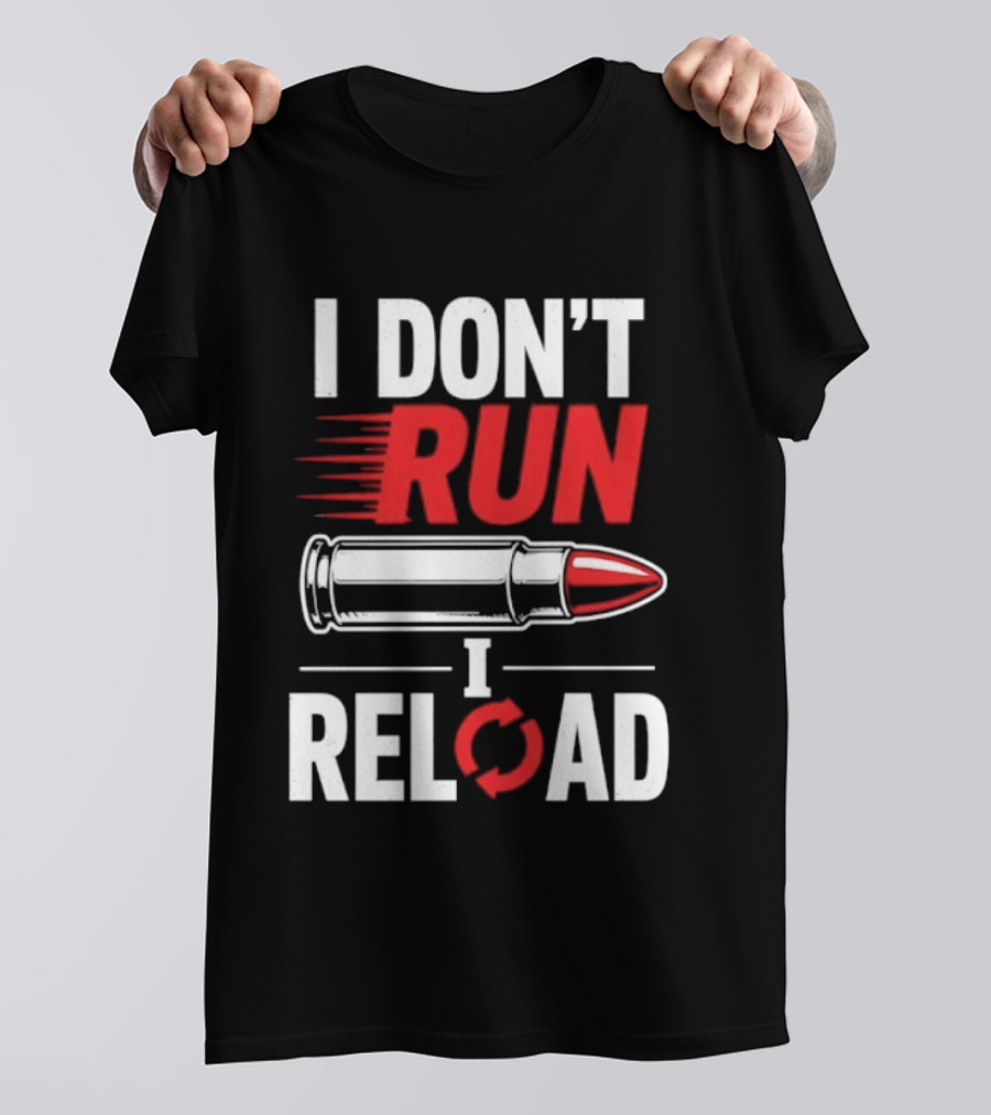 I Don't Run I Reload Bullet Gun Enthusiast Shooting Sports T-Shirt