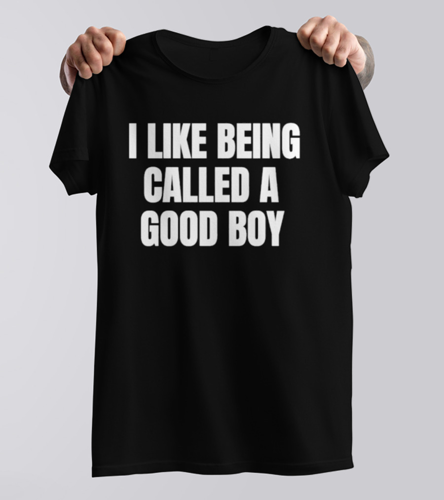 I Like Being Called A Good Boy T-Shirt