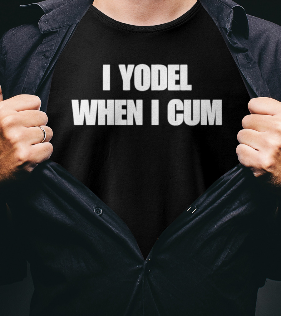 I Yodel When I Cum T-Shirt
