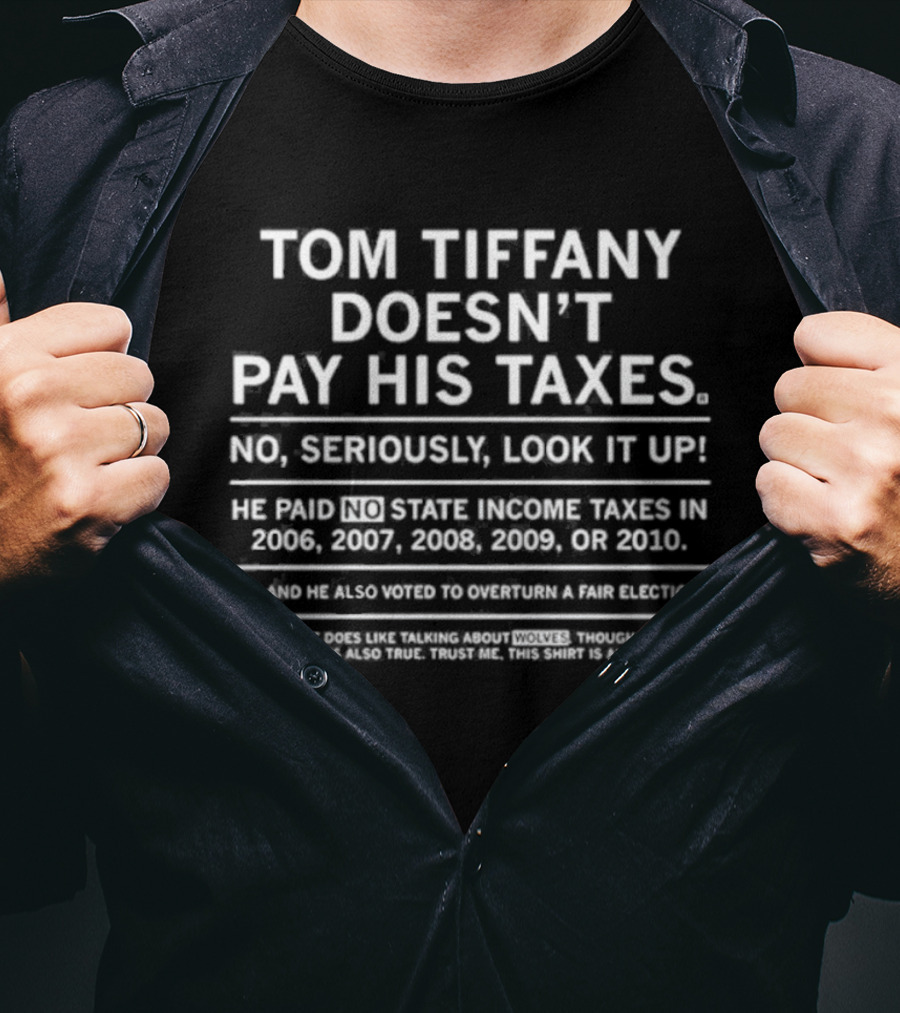 Tom Tiffany Doesn't Pay His Taxes No Seriously Look It Up T-Shirt