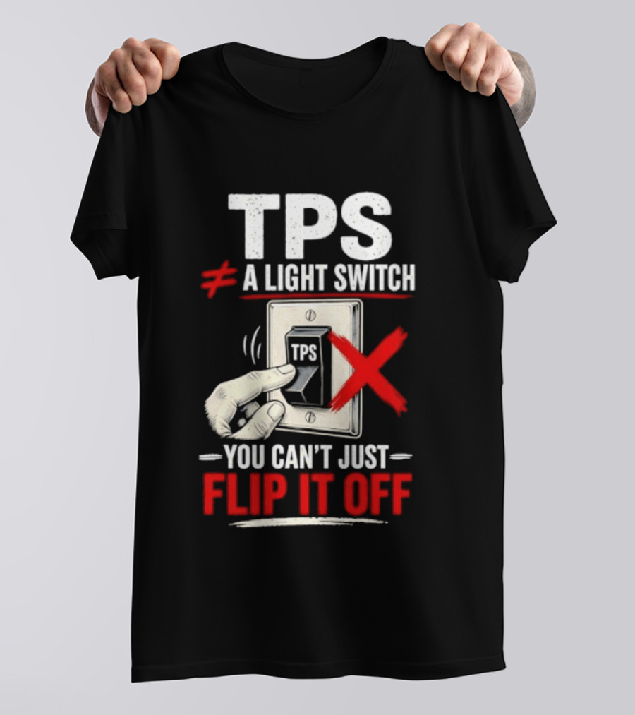 TPS Not A Light Switch Can't Just Flip It Off T-Shirt