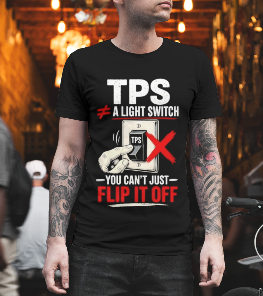 TPS Not A Light Switch Can't Just Flip It Off T-Shirt
