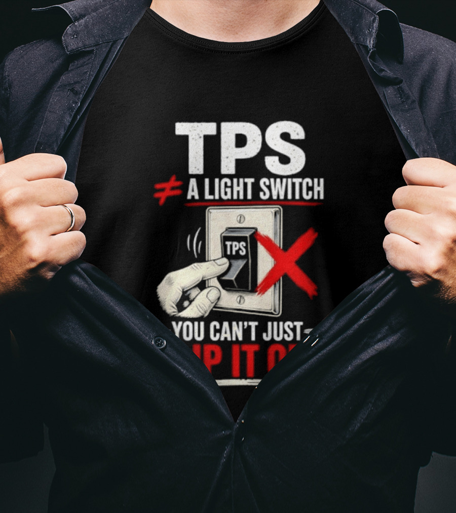 TPS Not A Light Switch Can't Just Flip It Off T-Shirt