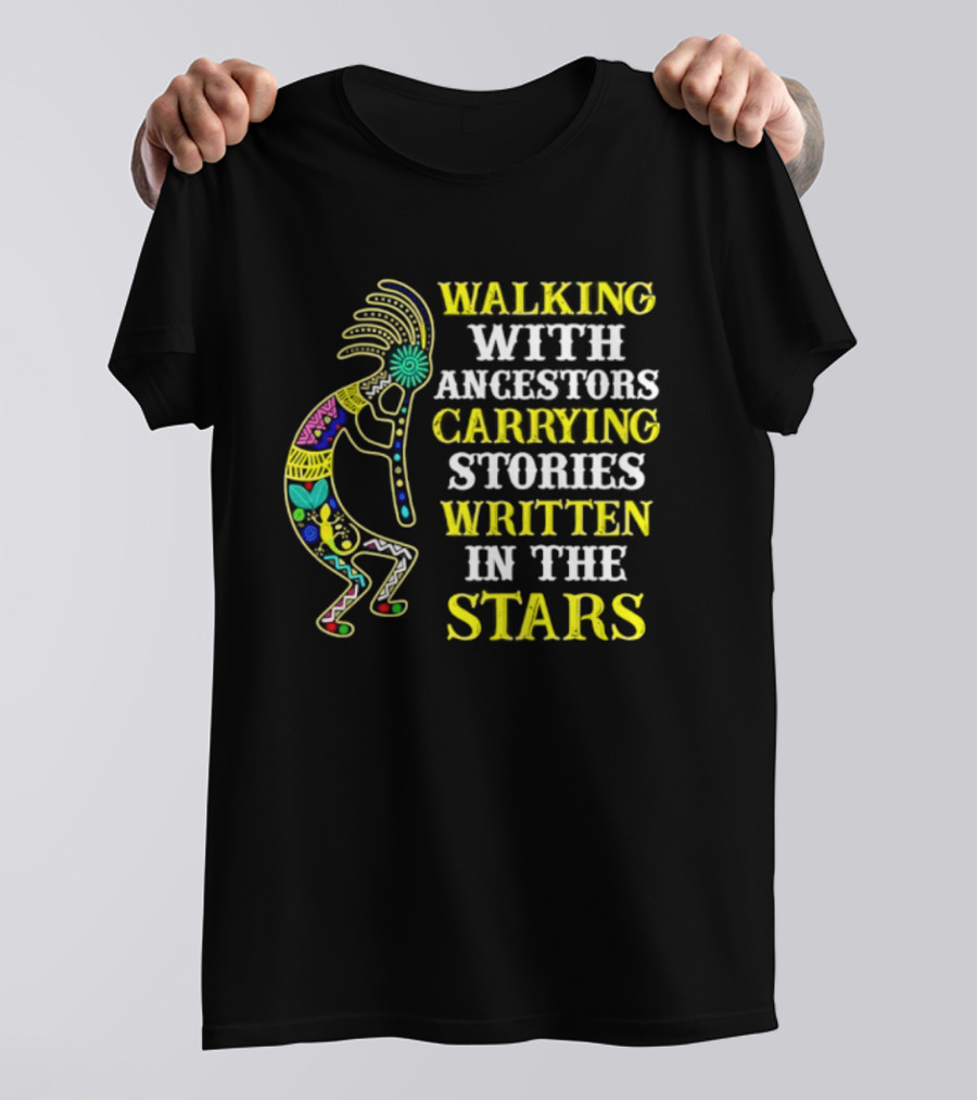 Walking With Ancestors Carrying Stories Written In The Stars Kokopelli T-Shirt