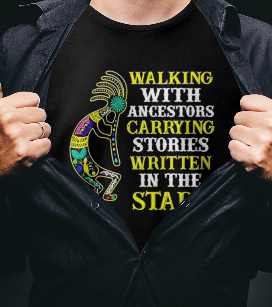 Walking With Ancestors Carrying Stories Written In The Stars Kokopelli T-Shirt