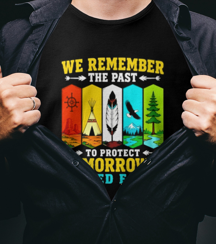 We Remember The Past To Protect Tomorrow's Sacred Earth Teepee Nature Scenes T-Shirt