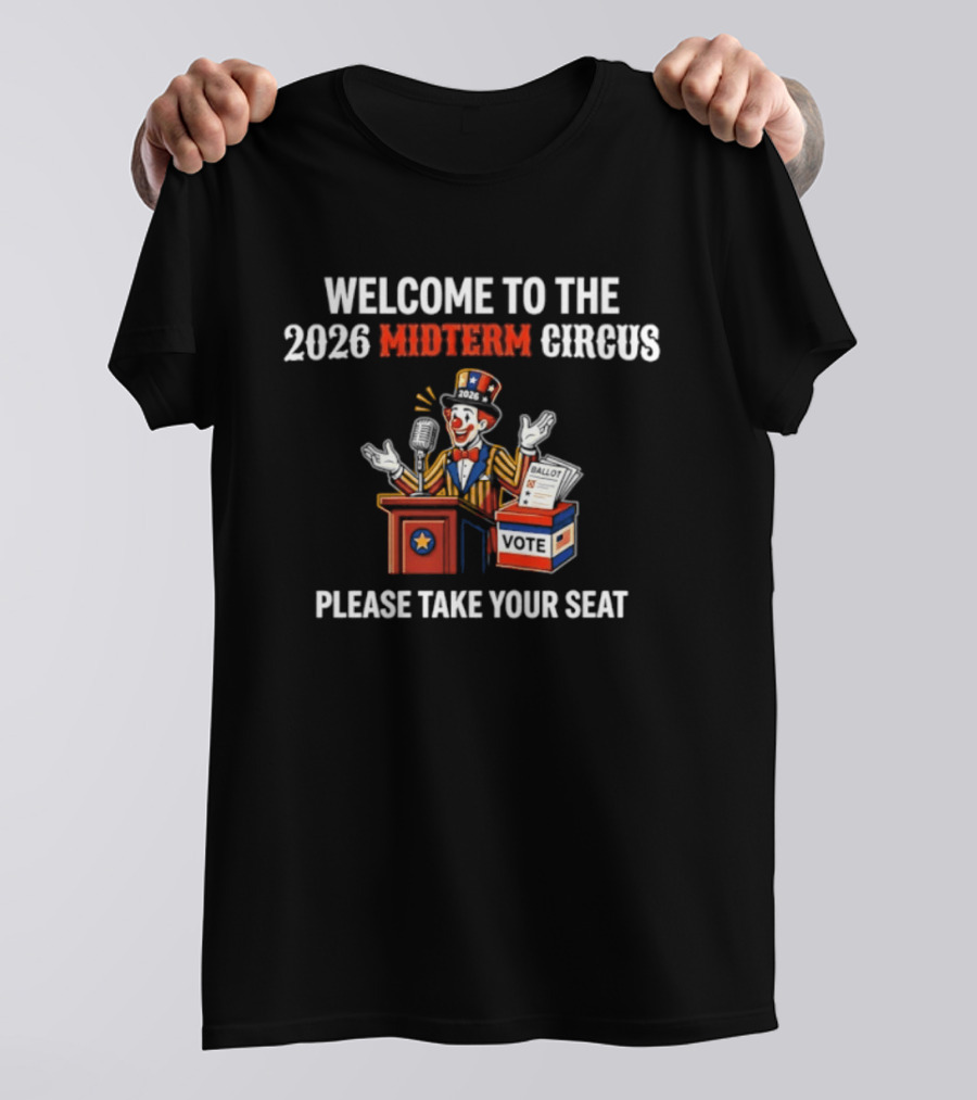 Welcome To The 2026 Midterm Circus Please Take Your Seat Vote Box Clown Politician T-Shirt