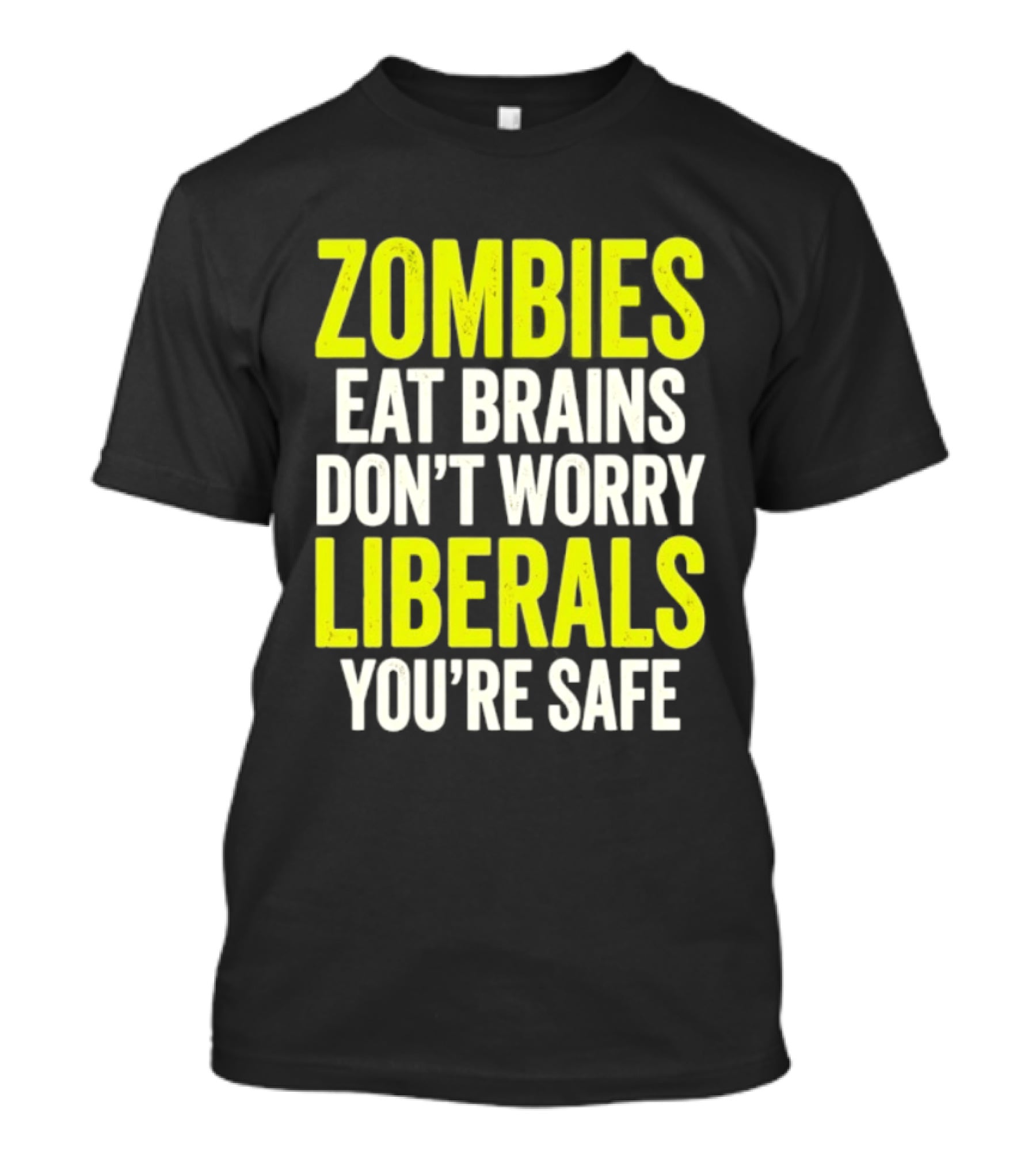 Zombies Eat Brains Don't Worry Liberals You're Safe T-Shirt