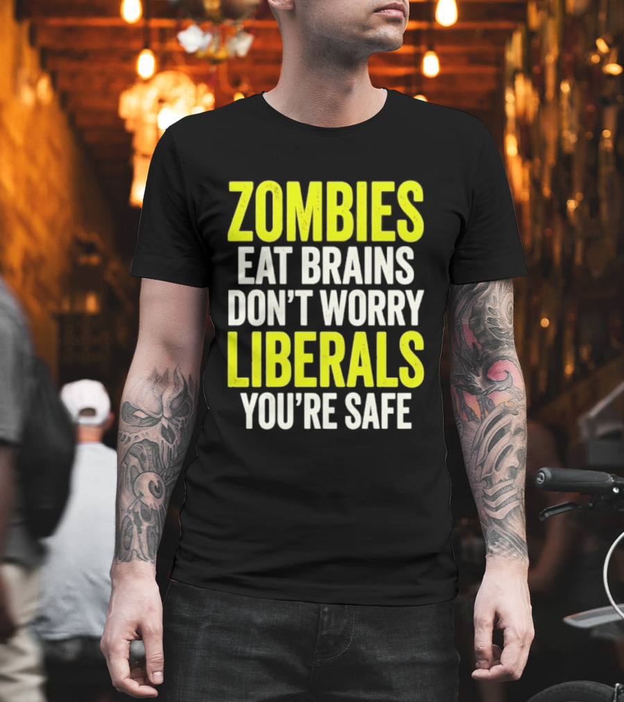 Zombies Eat Brains Don't Worry Liberals You're Safe T-Shirt