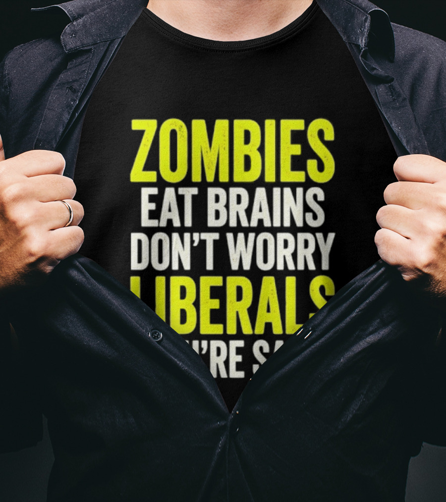 Zombies Eat Brains Don't Worry Liberals You're Safe T-Shirt