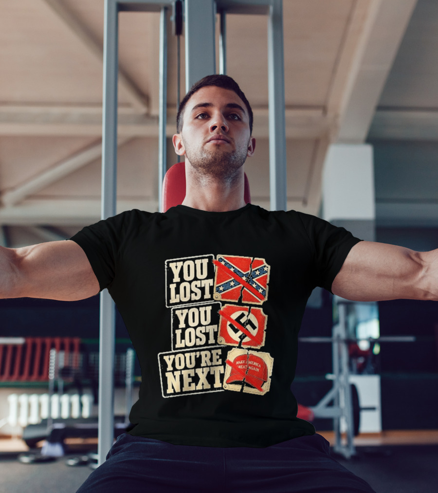 You Lost Confederate Flag Nazi Symbol Make America Great Again You're Next T-Shirt