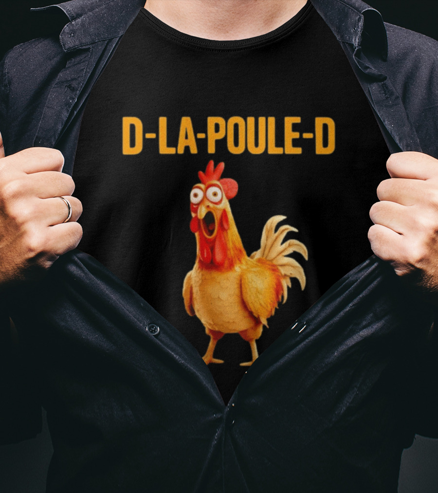 D La Poule D Chicken Poultry Funny Expression T-Shirt