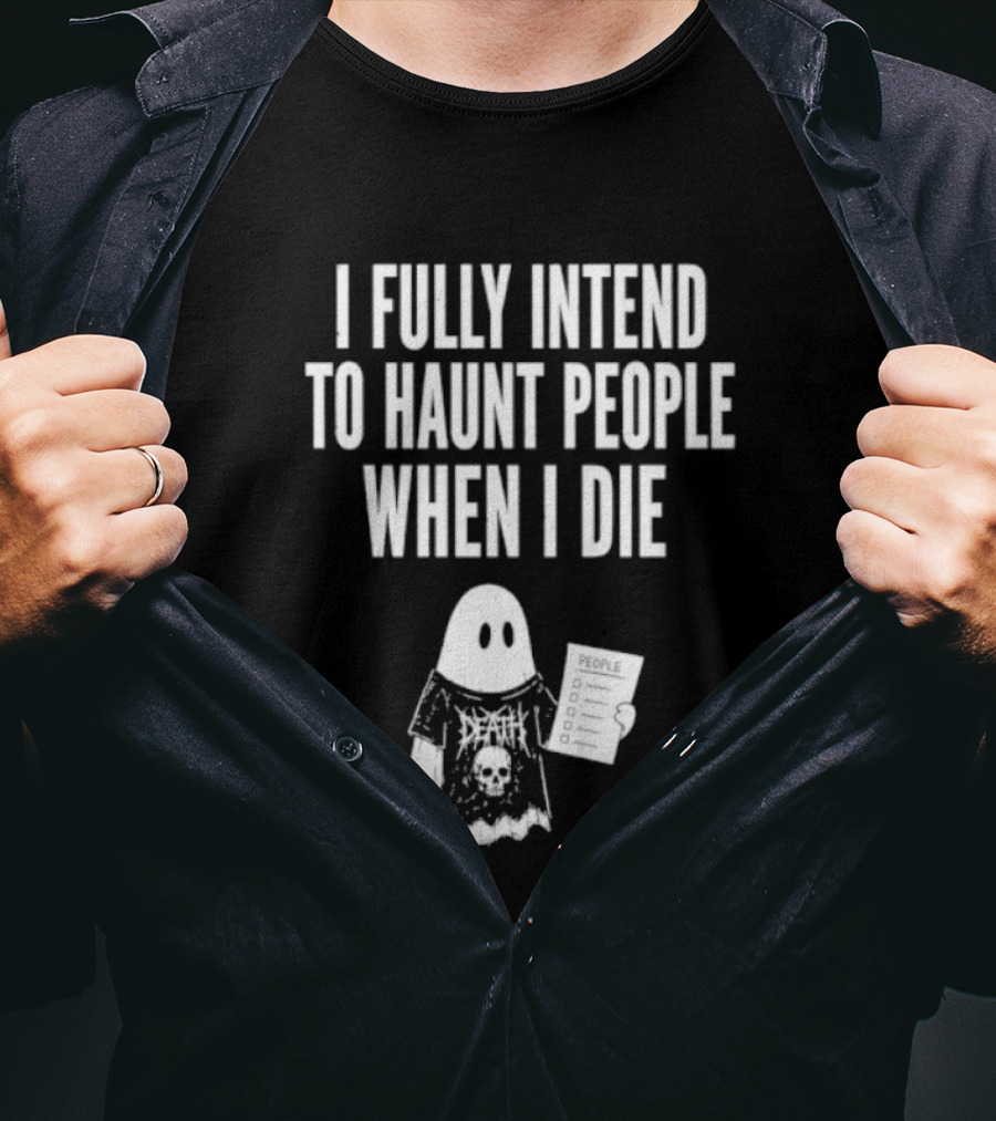 I Fully Intend To Haunt People When I Die Ghost Death Metal T-Shirt