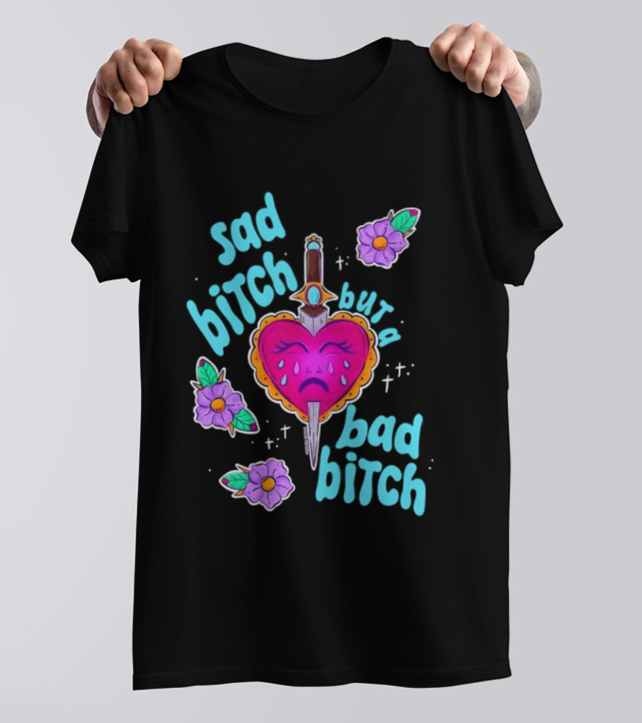 Sad Bitch But A Bad Bitch Dagger Heart With Purple Flowers And Teal T-Shirt