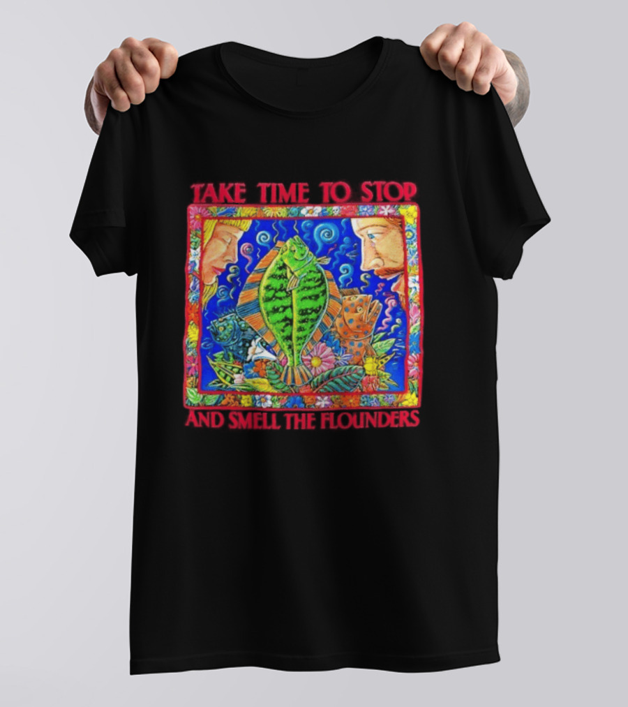 Take Time To Stop And Smell The Flounders Colorful Fish Flowers T-Shirt