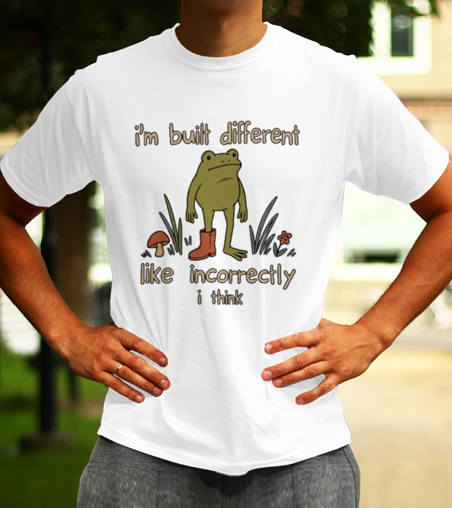 I'm Built Different Like Incorrectly I Think Frog With Boot T-Shirt