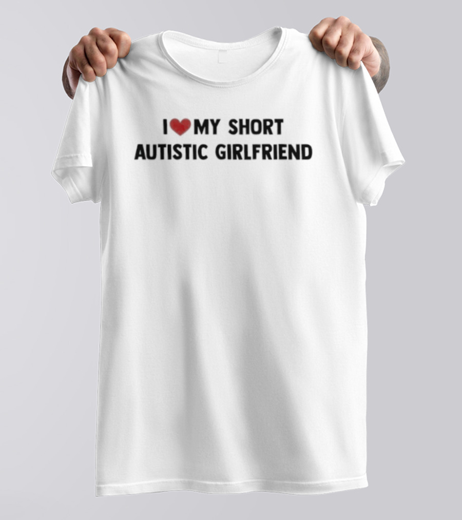 I Love My Short Autistic Girlfriend Bold Heart T-Shirt