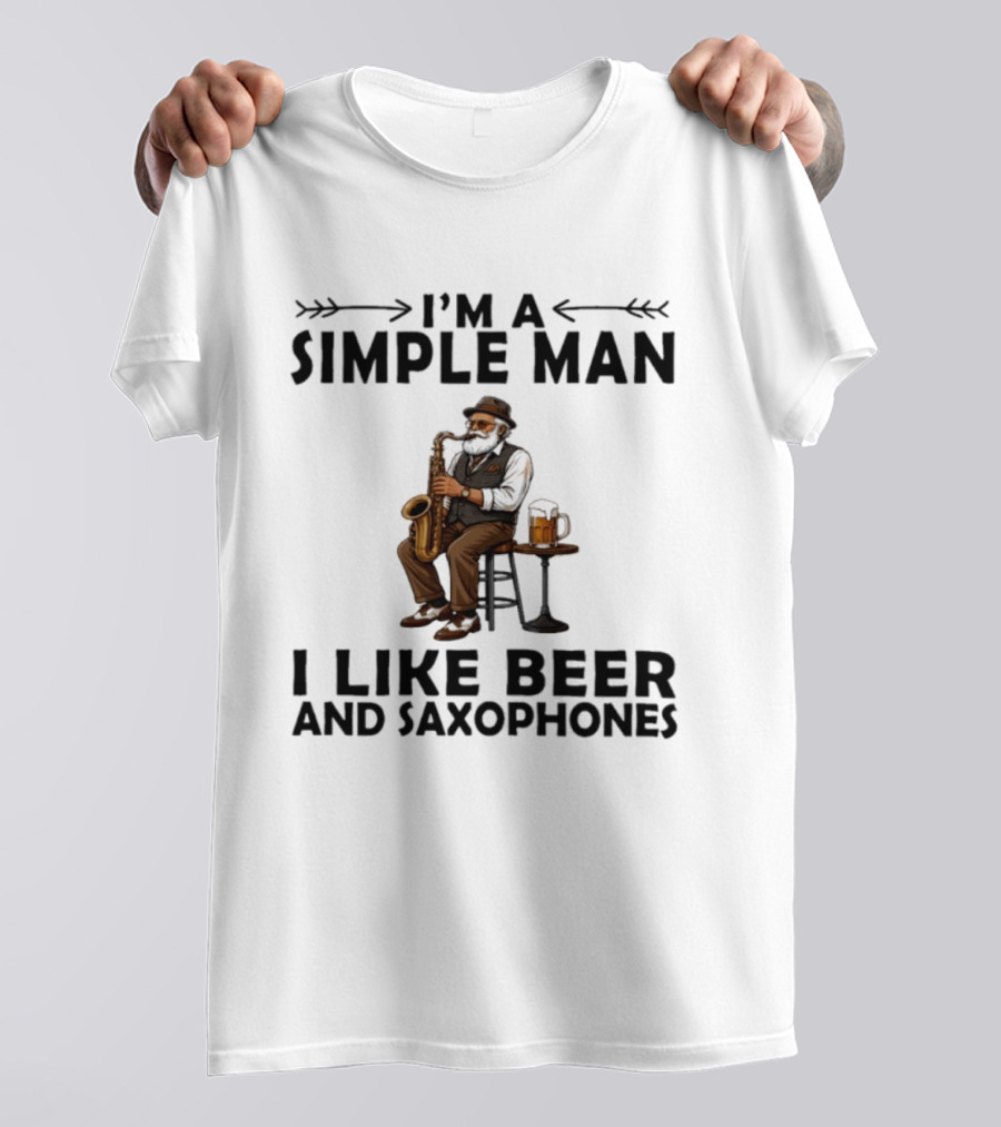 I'm A Simple Man I Like Beer And Saxophones Music Lover T-Shirt