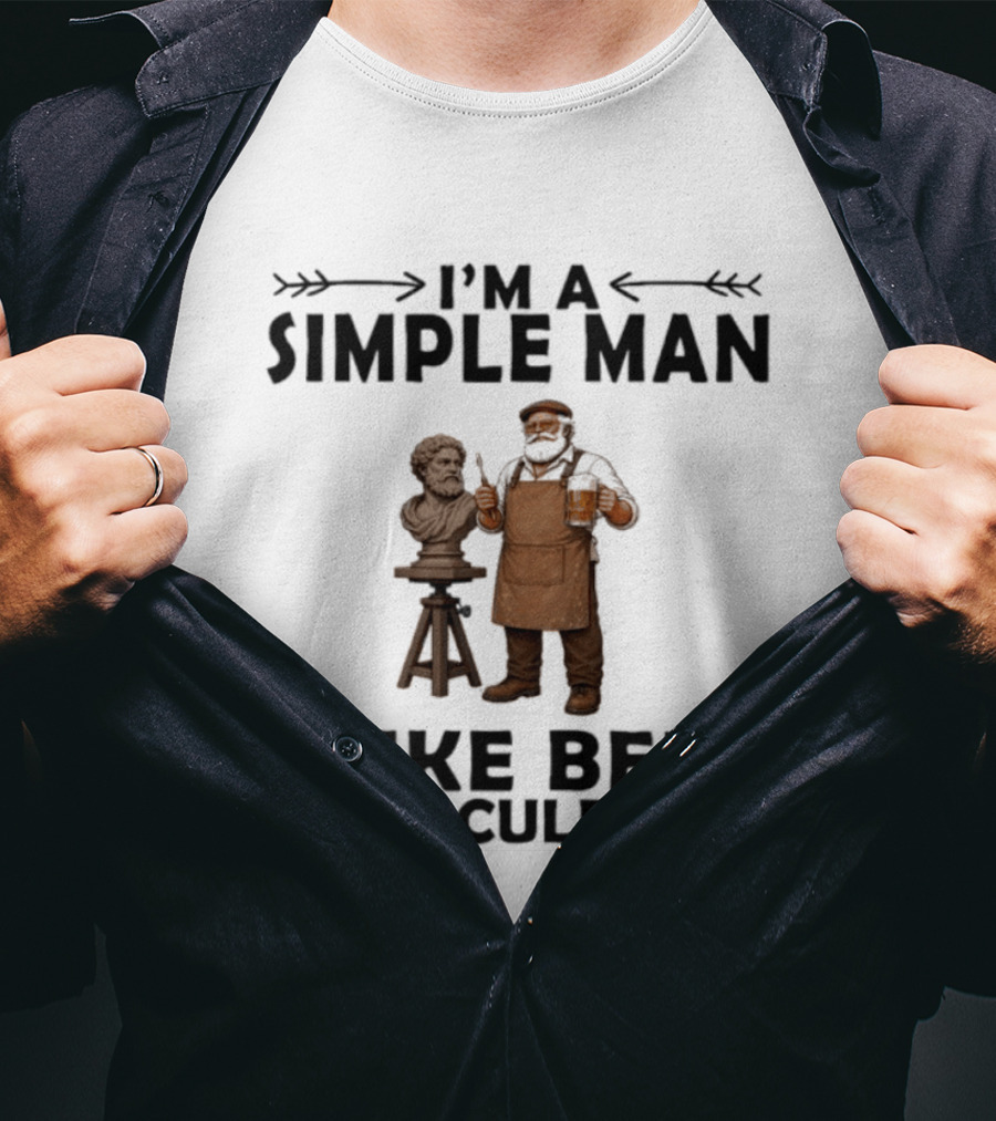 I'm A Simple Man I Like Beer And Sculpting T-Shirt