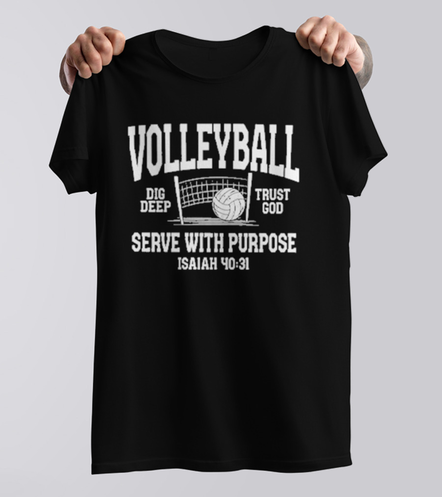 Volleyball Dig Deep Trust God Serve With Purpose Isaiah 40 31 T-Shirt