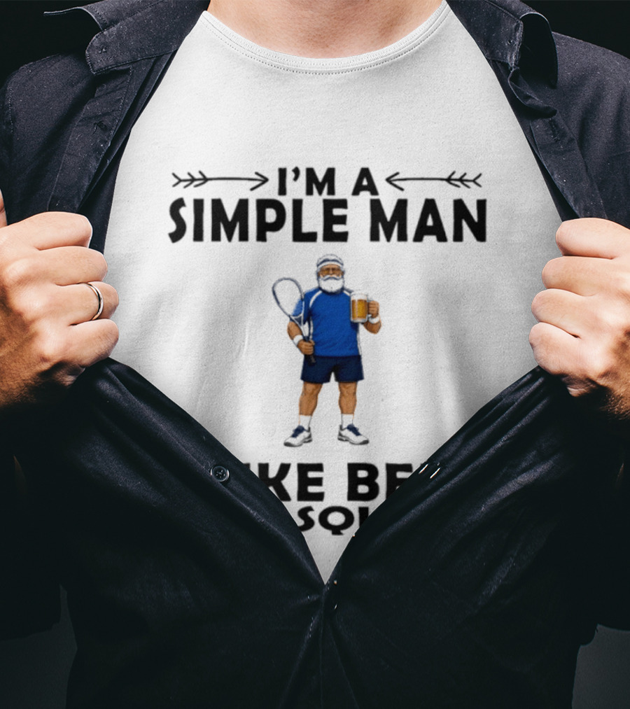 I'm A Simple Man I Like Beer And Squash Player With Racket And T-Shirt