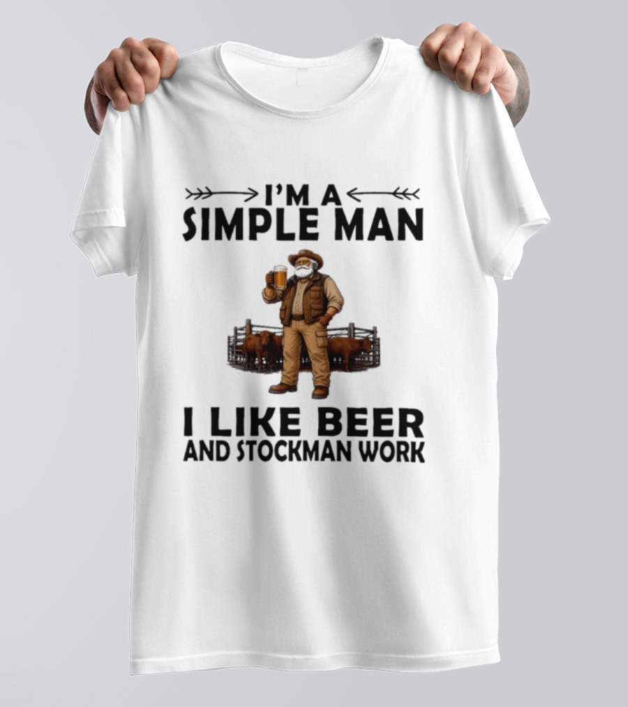 I'm A Simple Man I Like Beer And Stockman Work Farmer Rancher T-Shirt