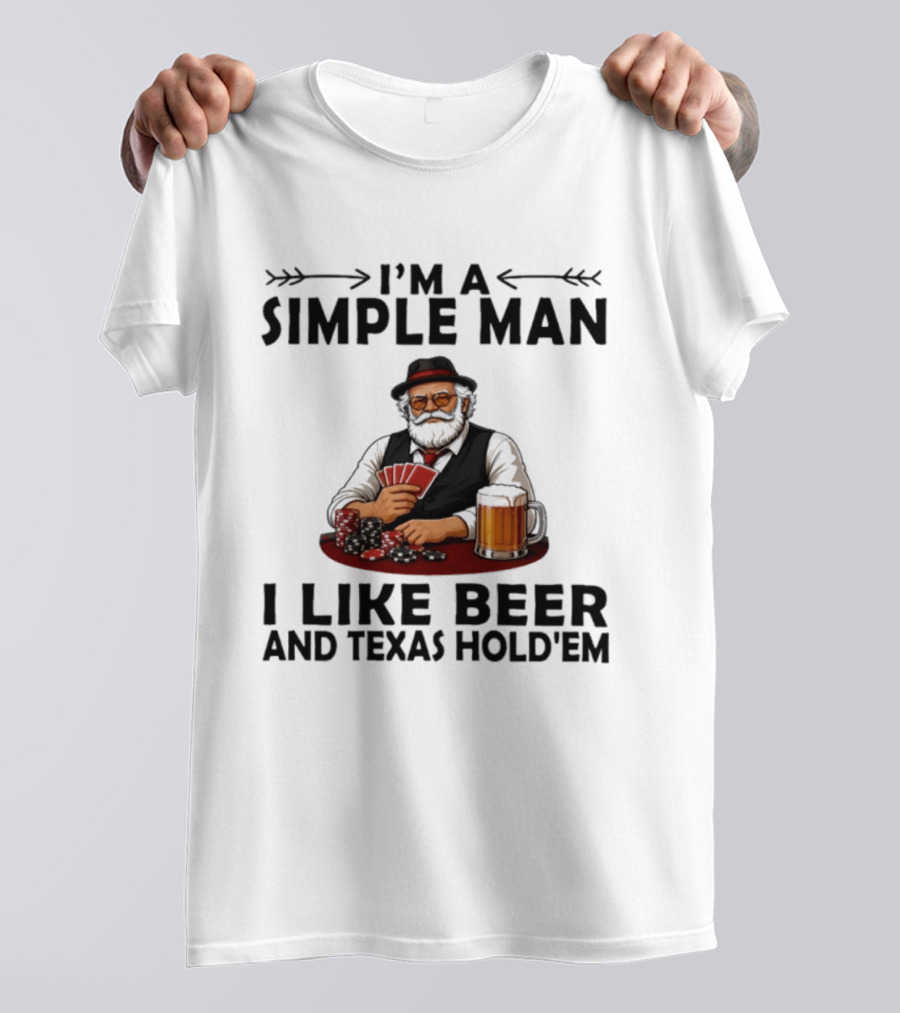 I'm A Simple Man I Like Beer And Texas Hold'em Poker Cards Dice T-Shirt
