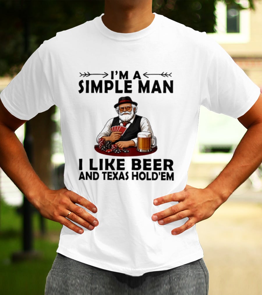 I'm A Simple Man I Like Beer And Texas Hold'em Poker Cards Dice T-Shirt