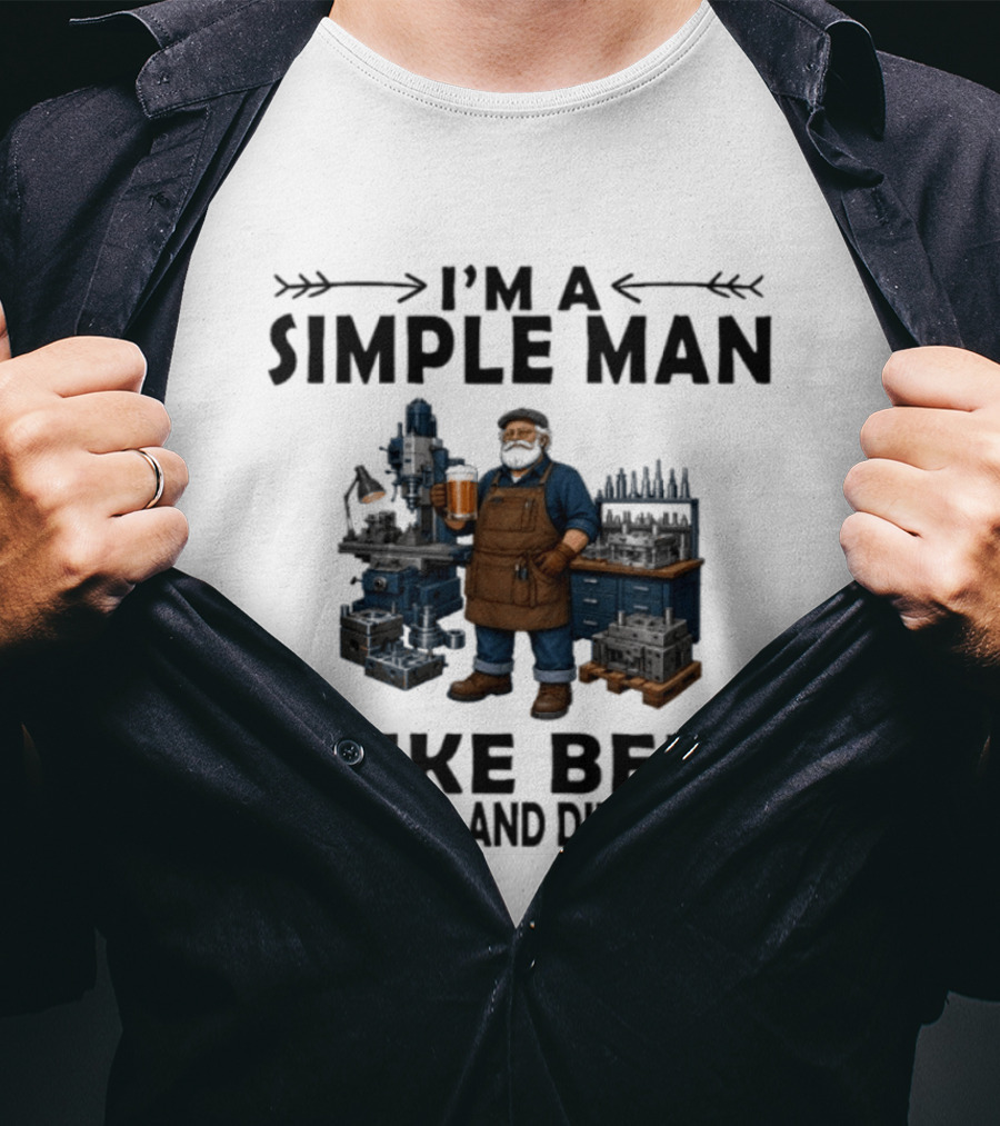 I'm A Simple Man I Like Beer And Tool And Die Making Worker T-Shirt