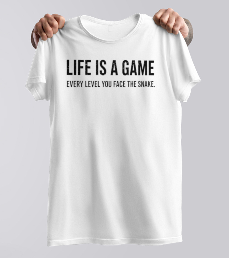 Life Is A Game Every Level You Face The Snake T-Shirt