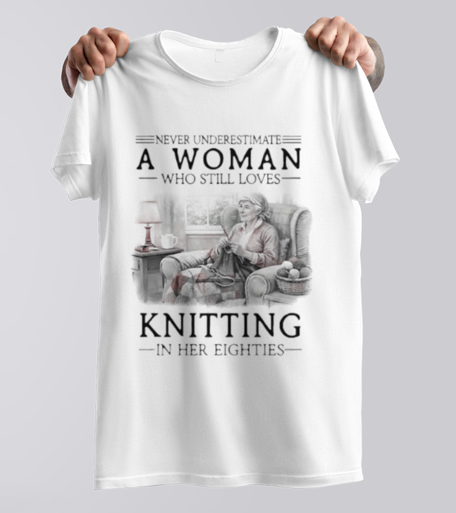 Never Underestimate A Woman Who Still Loves Knitting In Her Eighties Retro Style Woman Knitting Cozy Vibes T-Shirt