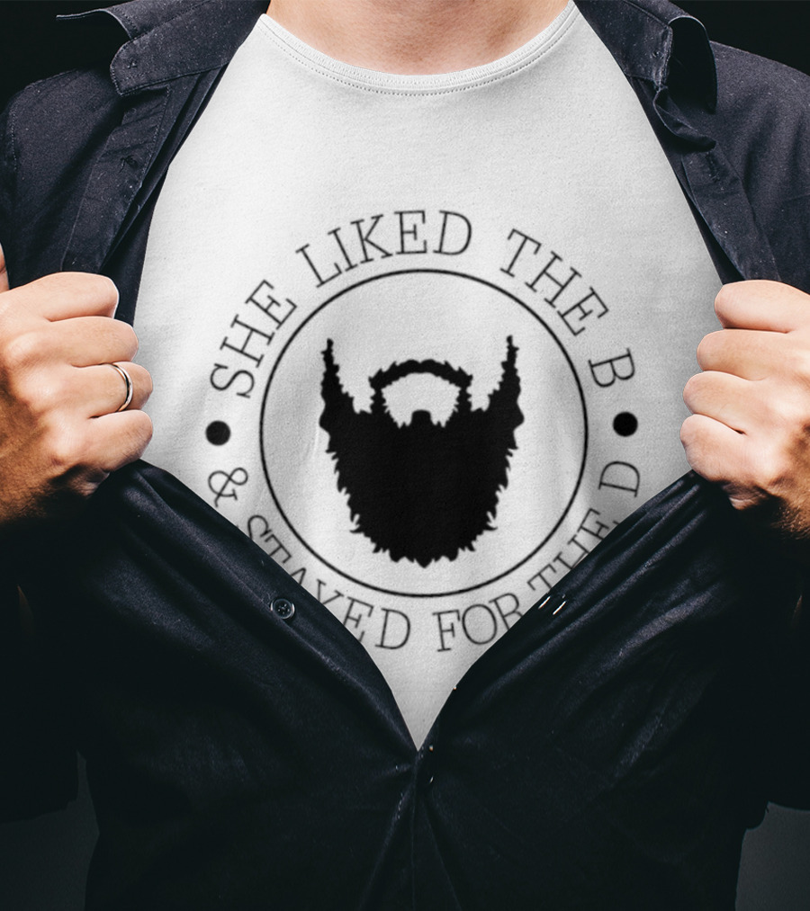 She Liked The B And Stayed For The D Beard Humor T-Shirt