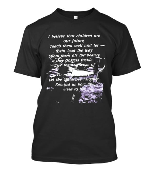 I Believe That Children Are Our Future Teach Them Well And Let Them Lead The Way Show Them All The Beauty They Possess Inside T-Shirt