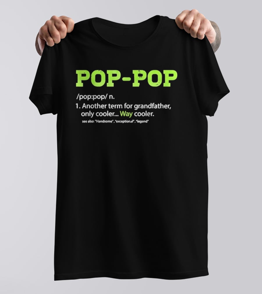 POP POP Another Term For Grandfather Handsome Exceptional Legend Way Cooler T-Shirt