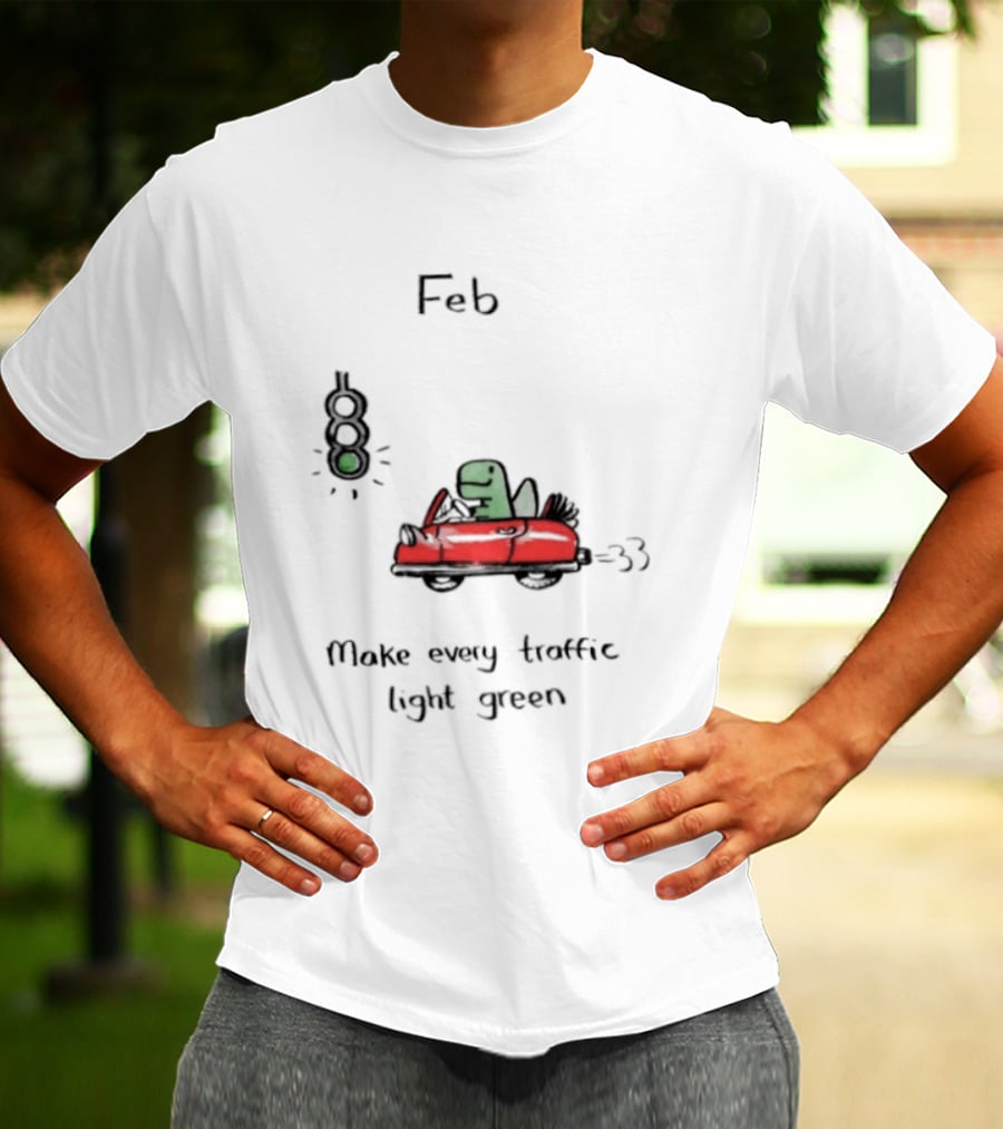Feb Make Every Traffic Light Green Dinosaur Driving Red Car T-Shirt