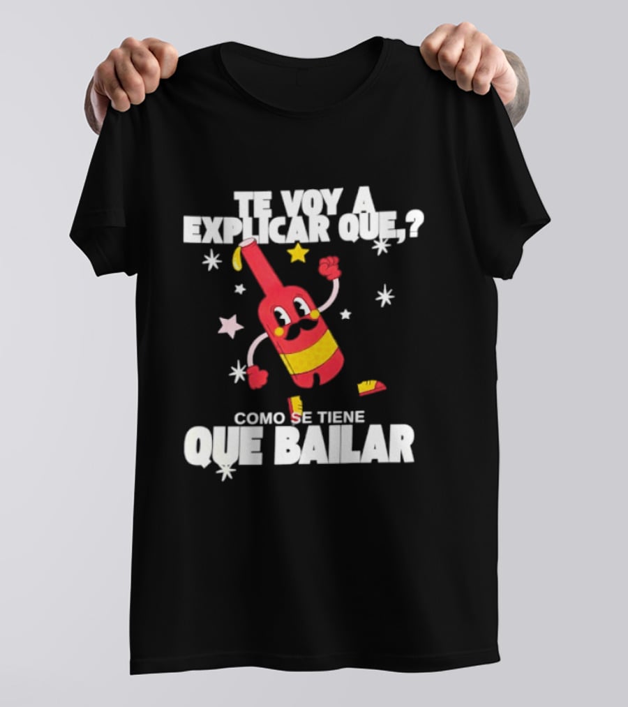 Te Voy A Explicar Que Como Se Tiene Que Bailar Botella Divertida Estrella Baile Fiesta T-Shirt
