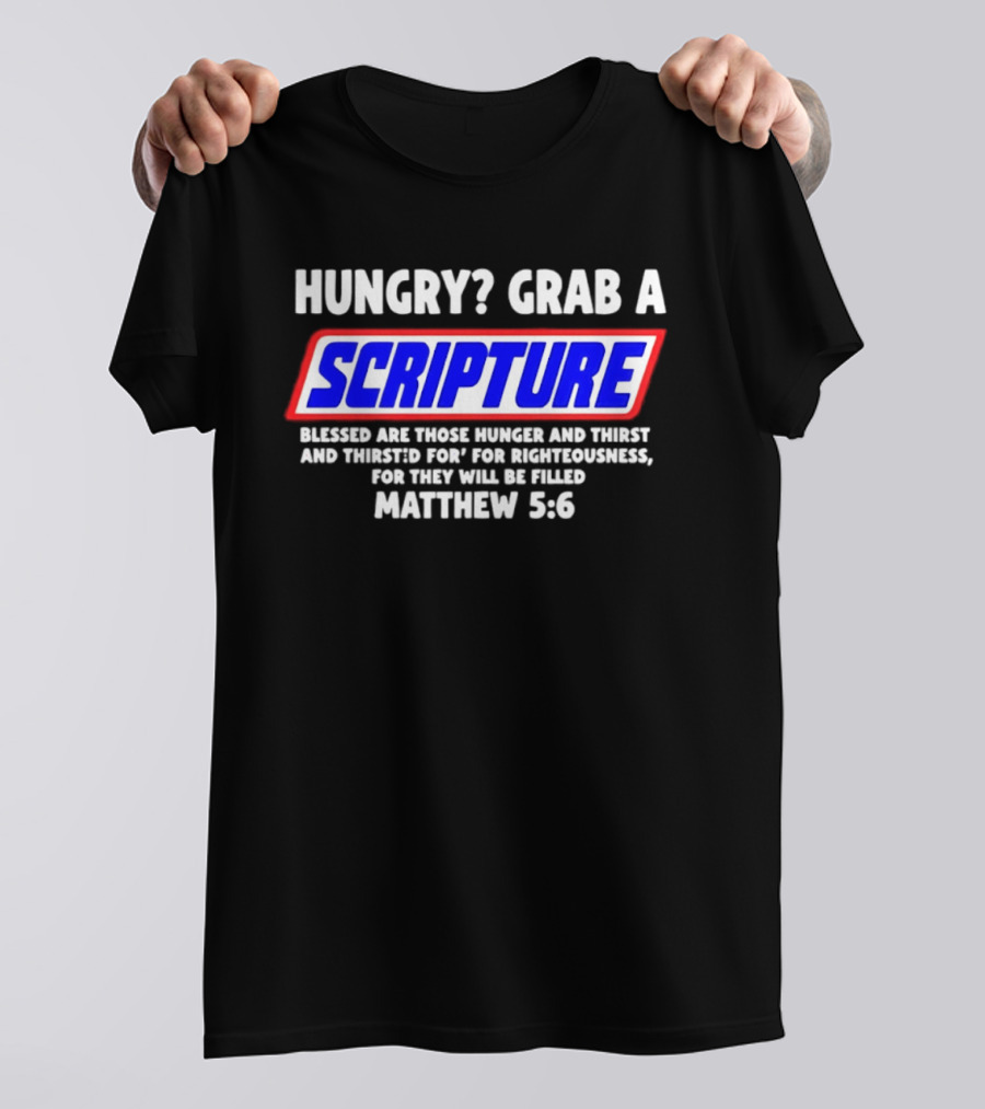 Hungry Grab A Scripture Matthew 5 6 Bible Verse Blessed Are Those Who Hunger And Thirst For Righteousness T-Shirt