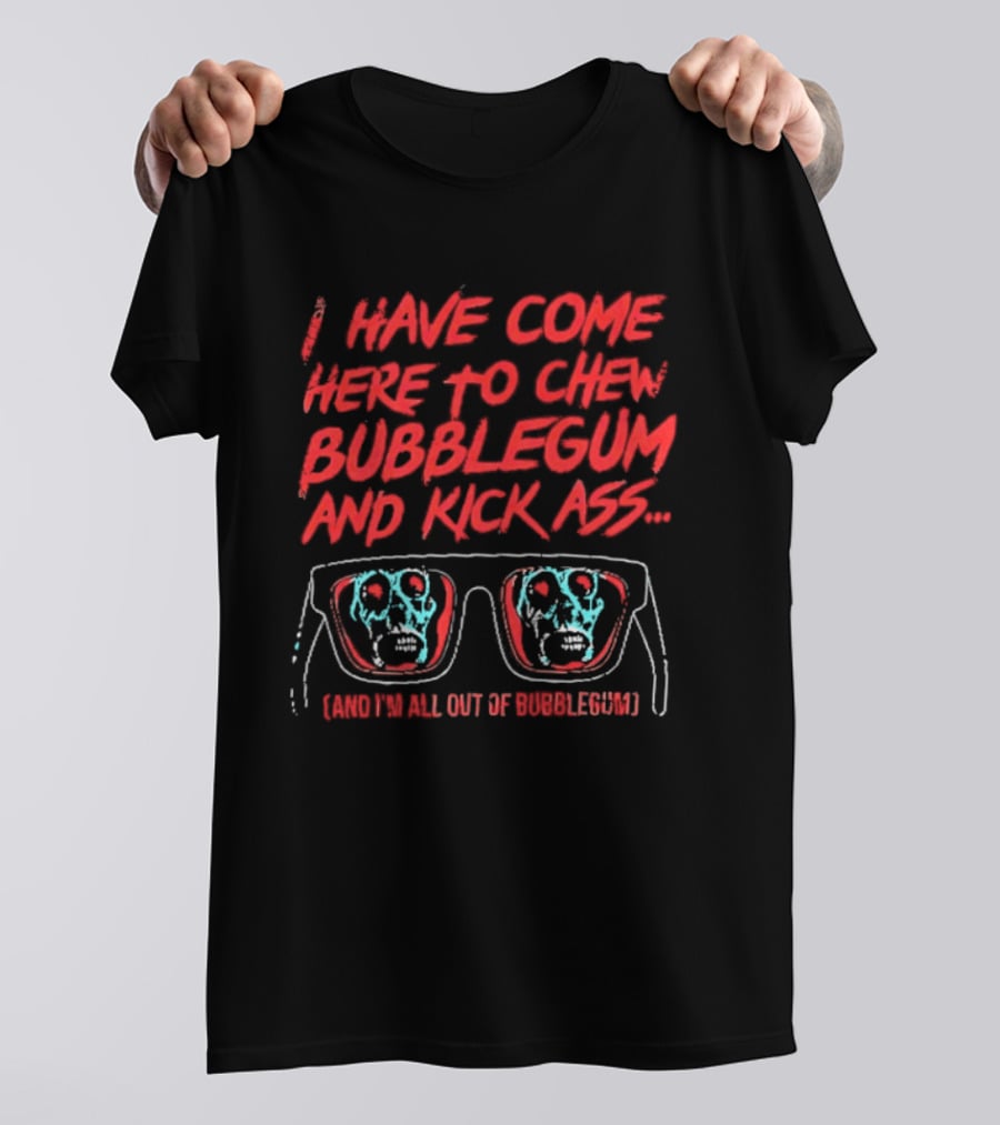 I Have Come Here To Chew Bubblegum And Kick Ass Sunglasses Skull Blue Red T-Shirt