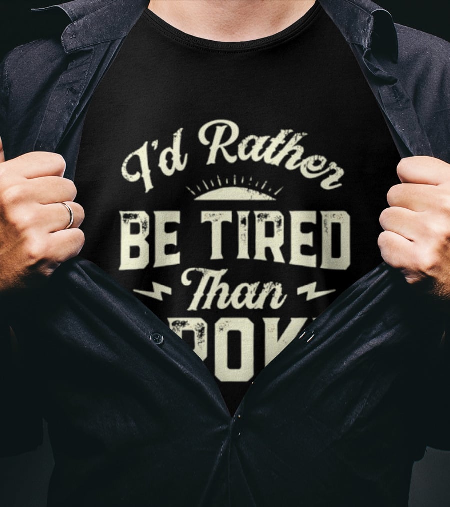I'd Rather Be Tired Than Broke Motivational Work Ethic Motto T-Shirt